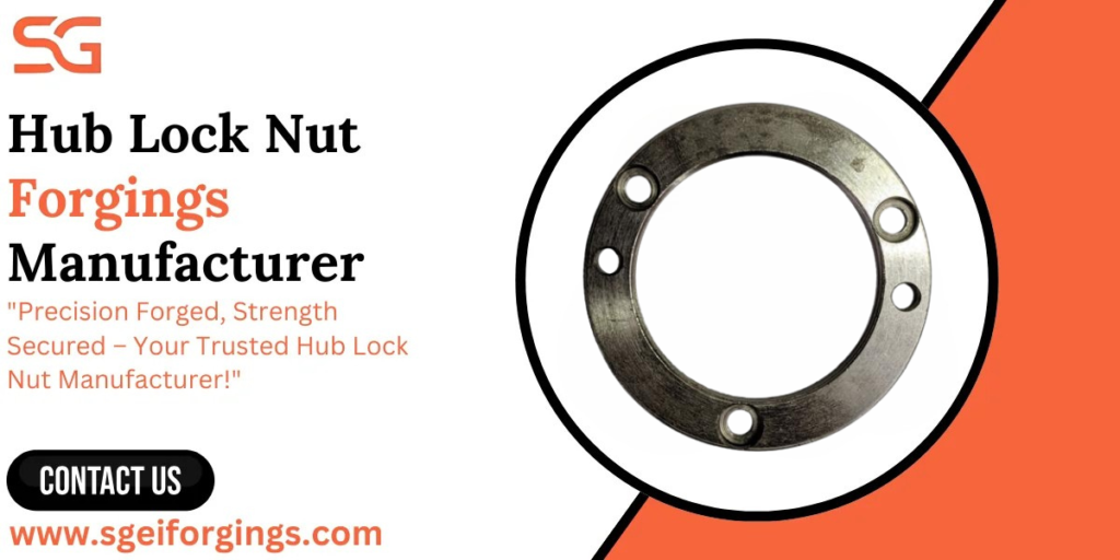 Hub Lock Nut Forgings Manufacturer