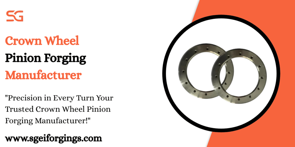 Crown Wheel Pinion Forging Manufacturer