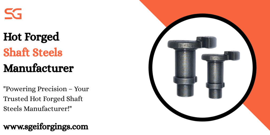 Hot Forged Shaft Steels Manufacturer